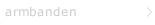 armbanden