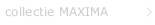 collectie MAXIMA
